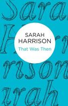 Couverture du livre « That Was Then » de Sarah Harrison aux éditions Pan Macmillan