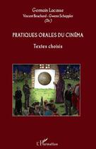 Couverture du livre « Pratiques orales du cinéma ; textes choisis » de Germain Lacasse et Bouchard aux éditions Editions L'harmattan