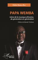 Couverture du livre « Papa Wemba, icône de la musique africaine, de génération en génération » de Bokelo Bile Didier aux éditions L'harmattan