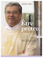 Couverture du livre « Être prêtre ; fragments d'autobiographie spirituelle » de Benoit Lobet aux éditions Mediaspaul