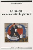 Couverture du livre « Le Sénégal, une démocratie du phénix ? » de Alioune Badara Diop aux éditions Karthala