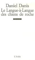 Couverture du livre « Le langue-à-langue des chiens de roche » de Daniel Danis aux éditions L'arche