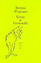 Couverture du livre « Erwin & grenouille » de Bettina Wegenast aux éditions Ecole Des Loisirs