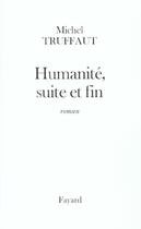 Couverture du livre « Humanité, suite et fin » de Michel Truffaut aux éditions Fayard