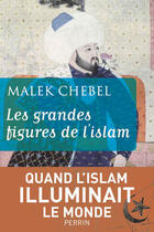 Couverture du livre « Les grandes figures de l'islam » de Malek Chebel aux éditions Perrin
