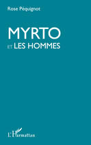 Couverture du livre « Myrto et les hommes » de Rose Pequignot aux éditions Editions L'harmattan