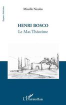 Couverture du livre « Henri Bosco ; le mas Théotime » de Mireille Nicolas aux éditions Editions L'harmattan