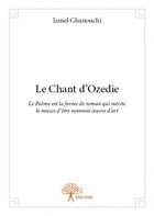 Couverture du livre « Le chant d'Ozedie » de Jamel Ghanouchi aux éditions Edilivre