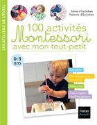 Couverture du livre « 100 activités Montessori avec mon tout-petit » de Sylvie D' Esclaibes et Noemie D' Esclaibes aux éditions Hatier Parents