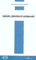 Couverture du livre « Groupe, création et alternance » de Jean-Claude Sallaberry aux éditions L'harmattan