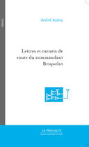 Couverture du livre « Lettres et carnets de route du commandant briquelot de 1871 a 1896 » de Aubry-A aux éditions Le Manuscrit