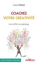 Couverture du livre « Coachez votre créativité ; avec la PNL et la sophrologie » de Laurent Bertrel aux éditions Jouvence