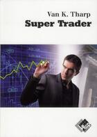 Couverture du livre « Super trader » de Van K. Tharp aux éditions Valor