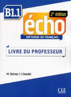 Couverture du livre « ECHO : B1.1 ; livre du professeur (2e édition) » de M. Stirman et J. Girardet aux éditions Cle International