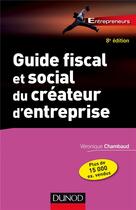 Couverture du livre « Guide fiscal et social du créateur d'entreprise (8e édition) » de Veronique Chambaud aux éditions Dunod