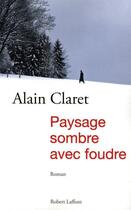 Couverture du livre « Paysage sombre avec foudre » de Alain Claret aux éditions Robert Laffont
