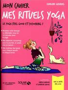 Couverture du livre « Mon cahier : mes rituels yoga » de Isabelle Maroger et Guenievre Suryous et Charline Girardel aux éditions Solar