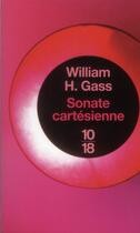 Couverture du livre « Sonate cartésienne » de William H. Gass aux éditions 10/18