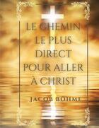 Couverture du livre « Le chemin le plus direct pour aller à Christ » de Bohme Jacob aux éditions Books On Demand