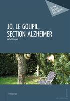 Couverture du livre « Jo, le Goupil, section Alzheimer » de Michel Francois aux éditions Publibook