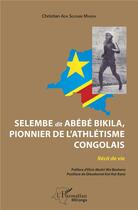 Couverture du livre « Selembre dit Abébé Bikila, pionnier de l'athlétisme congolais » de Christian Ada Selembe Manda aux éditions L'harmattan