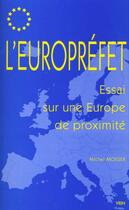 Couverture du livre « L'Europrefet Essai Sur Une Europe De Proximite » de Mosser aux éditions Vrin