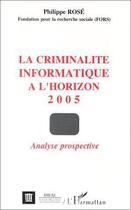 Couverture du livre « La criminalité informatique à l'horizon 2005 ; analyse prospective » de Philippe Rose aux éditions L'harmattan