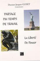 Couverture du livre « Partage du temps de travail ; la liberté de penser » de Jacques Guiset aux éditions Societe Des Ecrivains