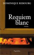 Couverture du livre « Requiem blanc » de Dominique Rebourg aux éditions Pygmalion
