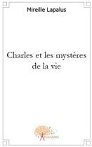 Couverture du livre « Charles et les mystères de la vie » de Mireille Lapalus aux éditions Edilivre