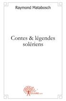 Couverture du livre « Contes & légendes soleriens » de Raymond Matabosch aux éditions Edilivre