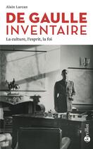 Couverture du livre « De Gaulle inventaire : la culture, l'esprit, la foi » de Alain Larcan aux éditions Bartillat