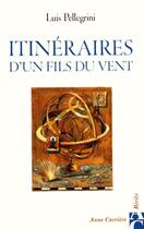 Couverture du livre « Itinéraires d'un fils du vent » de Luis Pellegrini aux éditions Anne Carriere