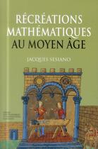 Couverture du livre « Récréations mathématiques au Moyen-Age » de Jacques Sesiano aux éditions Ppur