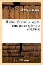 Couverture du livre « Il signor pascarello : opera-comique en trois actes » de Leuven/Brunswick aux éditions Hachette Bnf