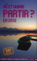 Couverture du livre « Où et quand partir en 2012 ? » de Jean-Noel Darde aux éditions Hachette Tourisme