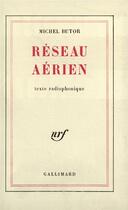 Couverture du livre « Réseau aérien : Texte radiophonique » de Michel Butor aux éditions Gallimard