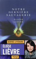 Couverture du livre « Notre dernière sauvagerie » de Eloise Lievre aux éditions Fayard