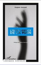 Couverture du livre « L'intelligence de la main » de Hugues Jacquet aux éditions Editions L'harmattan