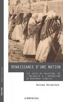 Couverture du livre « Renaissance d'une nation - les juifs de palestine,de l'antiquite du » de Nathan Weinstock aux éditions Bord De L'eau