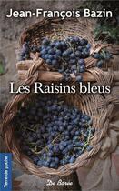 Couverture du livre « Les raisins bleus » de Jean-Francois Bazin aux éditions De Boree