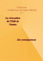Couverture du livre « La révocation de l'édit de Nantes ; ses conséquences » de Julien Molard aux éditions A A Z Patrimoine