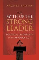 Couverture du livre « The Myth of the Strong Leader » de Archie Brown aux éditions Random House Digital
