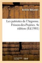 Couverture du livre « Les patriotes de l'argonne. frisson-des-prairies. 4e edition » de Melandri Achille aux éditions Hachette Bnf