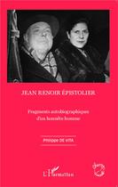 Couverture du livre « Jean Renoir, épistolier ; fragments autobiographiques d'un honnête homme » de Philippe De Vita aux éditions L'harmattan