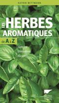 Couverture du livre « Les herbes aromatiques de A à Z ; histoire, utilisation, recettes » de Katrin Wittmann aux éditions Delachaux & Niestle