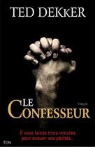 Couverture du livre « Le confesseur » de Ted Dekker aux éditions City Editions
