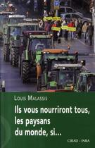Couverture du livre « Ils vous nourriront tous, les paysans du monde, si... » de Louis Malassis aux éditions Cirad