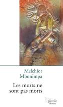 Couverture du livre « Les morts ne sont pas morts - roman » de Melchior Mbonimpa aux éditions Editions Prise De Parole
