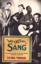 Couverture du livre « AND THEY ALL SANG - THE GREAT MUSICIANS OF THE 20TH CENTURY TALK ABOUT THEIR MUSIC » de Studs Terkel aux éditions Granta Books